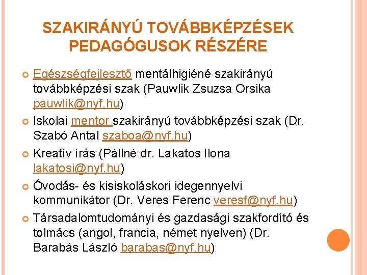 SZAKIRÁNYÚ TOVÁBBKÉPZÉSEK PEDAGÓGUSOK RÉSZÉRE Egészségfejlesztő mentálhigiéné szakirányú továbbképzési szak (Pauwlik Zsuzsa Orsika pauwlik@nyf. hu)