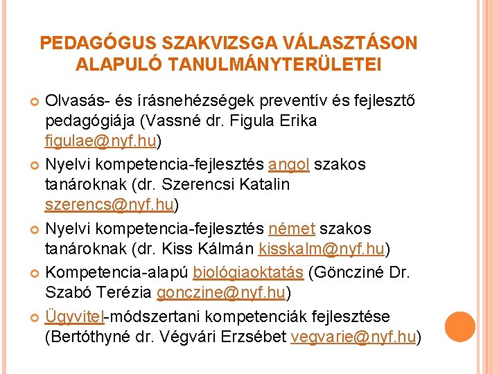 PEDAGÓGUS SZAKVIZSGA VÁLASZTÁSON ALAPULÓ TANULMÁNYTERÜLETEI Olvasás- és írásnehézségek preventív és fejlesztő pedagógiája (Vassné dr.