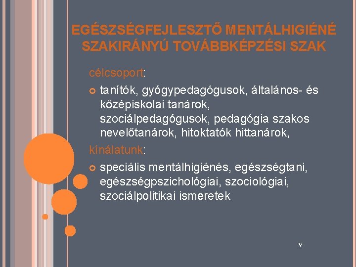 EGÉSZSÉGFEJLESZTŐ MENTÁLHIGIÉNÉ SZAKIRÁNYÚ TOVÁBBKÉPZÉSI SZAK célcsoport: tanítók, gyógypedagógusok, általános- és középiskolai tanárok, szociálpedagógusok, pedagógia