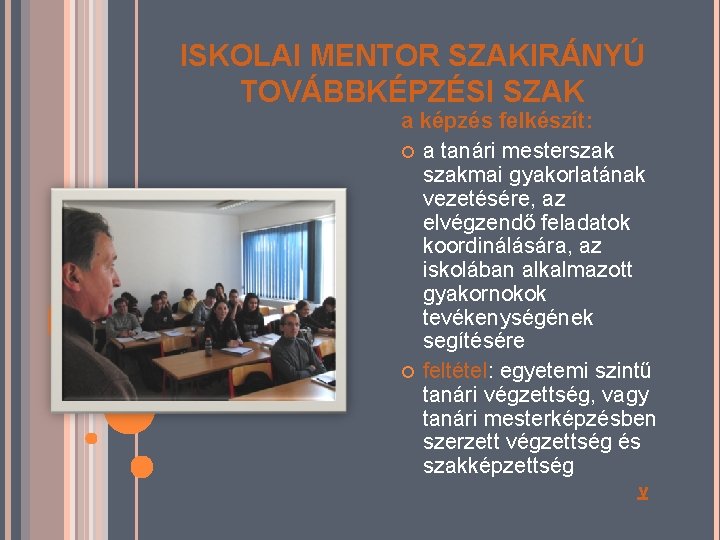 ISKOLAI MENTOR SZAKIRÁNYÚ TOVÁBBKÉPZÉSI SZAK a képzés felkészít: a tanári mesterszakmai gyakorlatának vezetésére, az