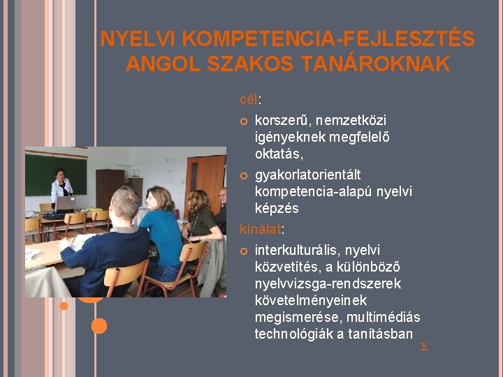 NYELVI KOMPETENCIA-FEJLESZTÉS ANGOL SZAKOS TANÁROKNAK cél: korszerű, nemzetközi igényeknek megfelelő oktatás, gyakorlatorientált kompetencia-alapú nyelvi