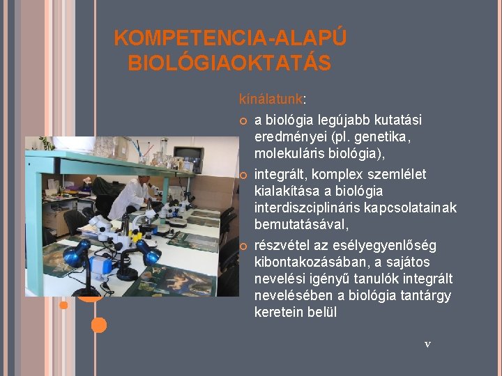 KOMPETENCIA-ALAPÚ BIOLÓGIAOKTATÁS kínálatunk: a biológia legújabb kutatási eredményei (pl. genetika, molekuláris biológia), integrált, komplex