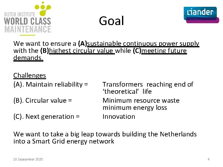 Goal We want to ensure a (A)sustainable continuous power supply with the (B)highest circular