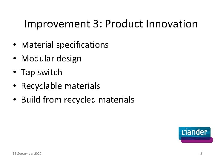 Improvement 3: Product Innovation • • • Material specifications Modular design Tap switch Recyclable