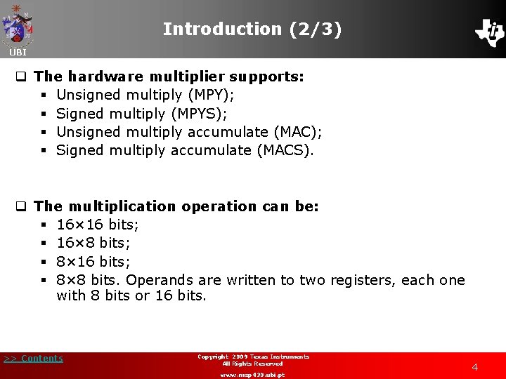 Introduction (2/3) UBI q The hardware multiplier supports: § Unsigned multiply (MPY); § Signed