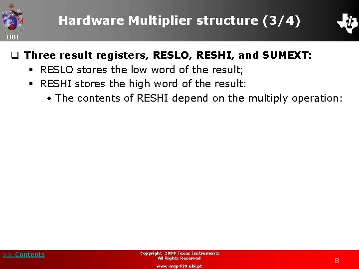 Hardware Multiplier structure (3/4) UBI q Three result registers, RESLO, RESHI, and SUMEXT: §