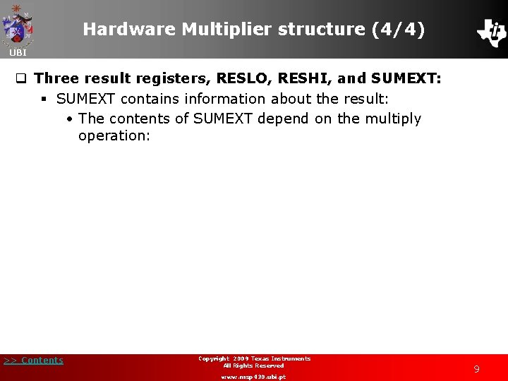 Hardware Multiplier structure (4/4) UBI q Three result registers, RESLO, RESHI, and SUMEXT: §