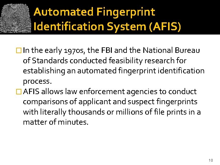 Automated Fingerprint Identification System (AFIS) � In the early 1970 s, the FBI and