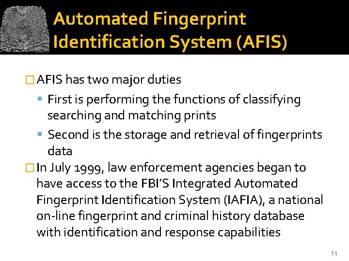 Automated Fingerprint Identification System (AFIS) � AFIS has two major duties First is performing