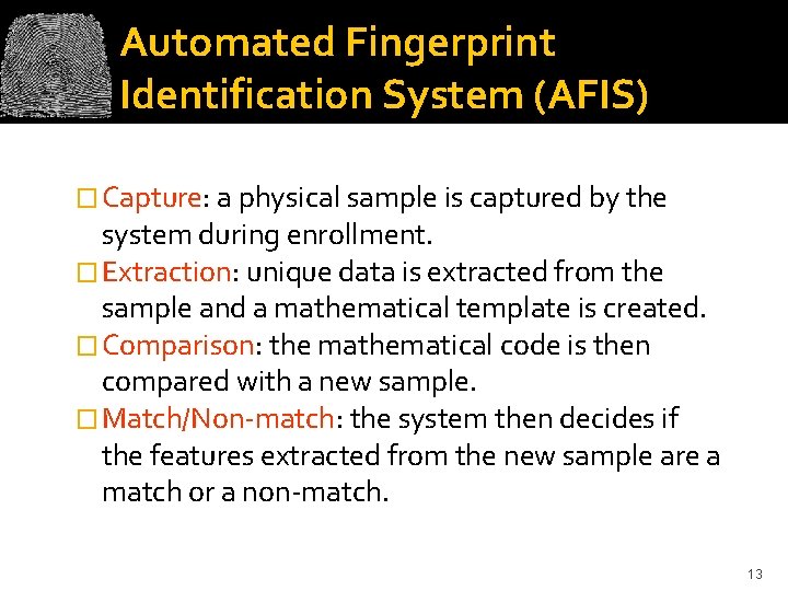 Automated Fingerprint Identification System (AFIS) � Capture: a physical sample is captured by the