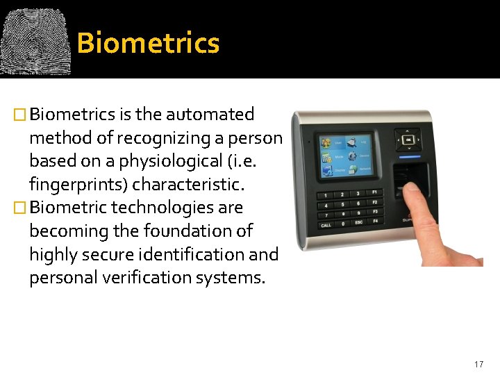 Biometrics � Biometrics is the automated method of recognizing a person based on a