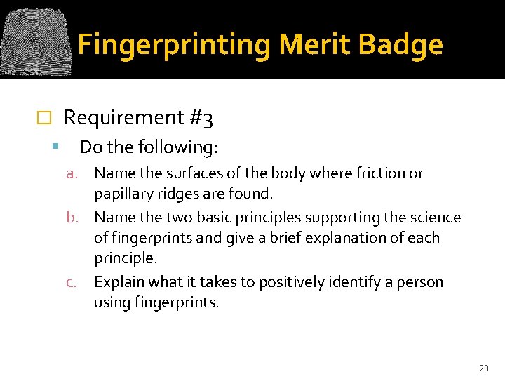 Fingerprinting Merit Badge � Requirement #3 Do the following: a. Name the surfaces of