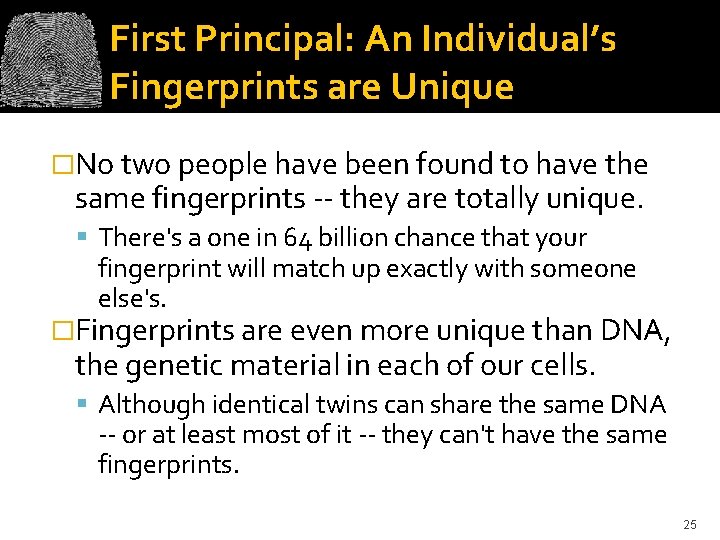 First Principal: An Individual’s Fingerprints are Unique �No two people have been found to