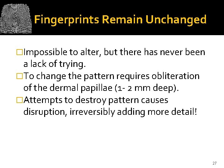 Fingerprints Remain Unchanged �Impossible to alter, but there has never been a lack of