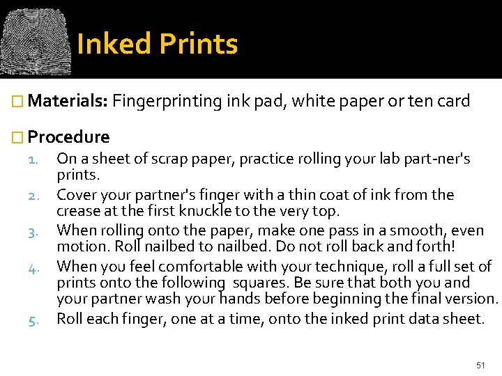 Inked Prints � Materials: Fingerprinting ink pad, white paper or ten card � Procedure