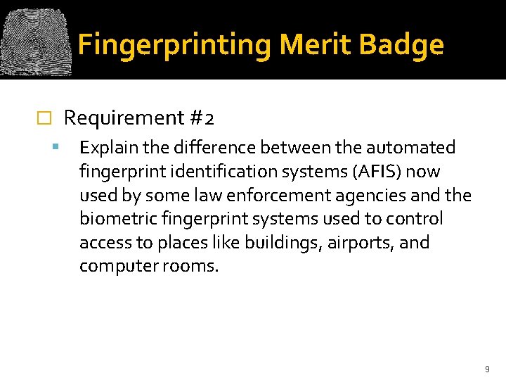 Fingerprinting Merit Badge � Requirement #2 Explain the difference between the automated fingerprint identification