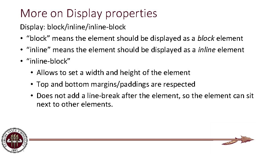 More on Display properties Display: block/inline-block • “block” means the element should be displayed