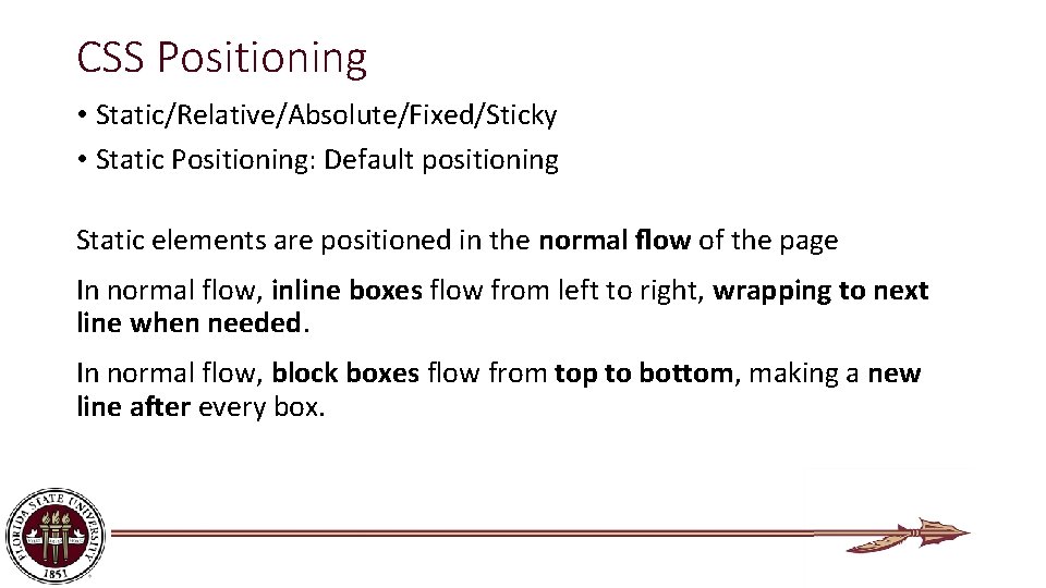 CSS Positioning • Static/Relative/Absolute/Fixed/Sticky • Static Positioning: Default positioning Static elements are positioned in