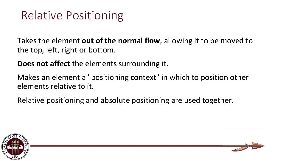 Relative Positioning Takes the element out of the normal flow, allowing it to be