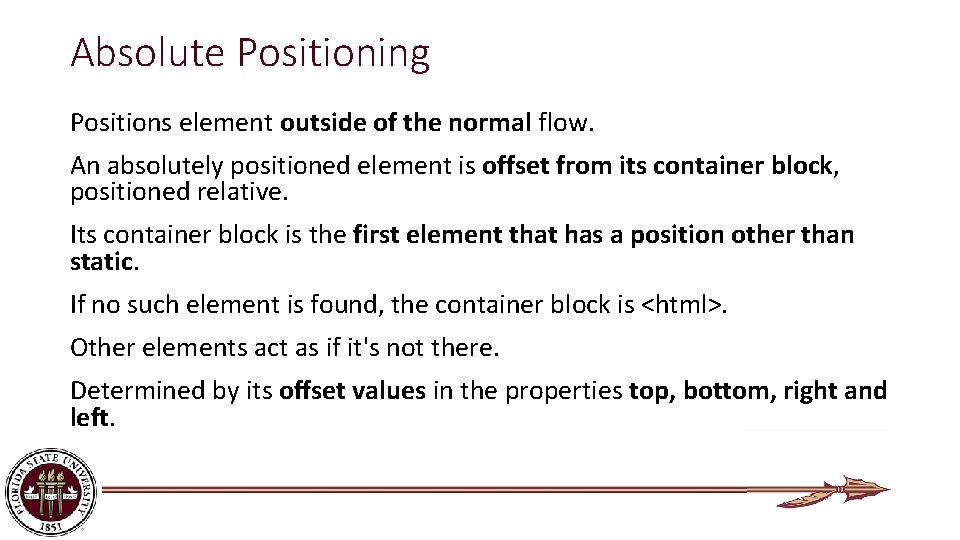 Absolute Positioning Positions element outside of the normal flow. An absolutely positioned element is