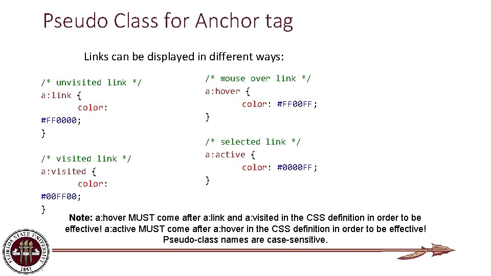 Pseudo Class for Anchor tag Links can be displayed in different ways: /* unvisited