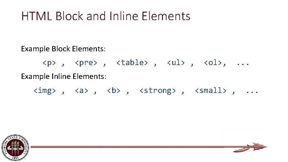 HTML Block and Inline Elements Example Block Elements: <p> , <pre> , <table> ,