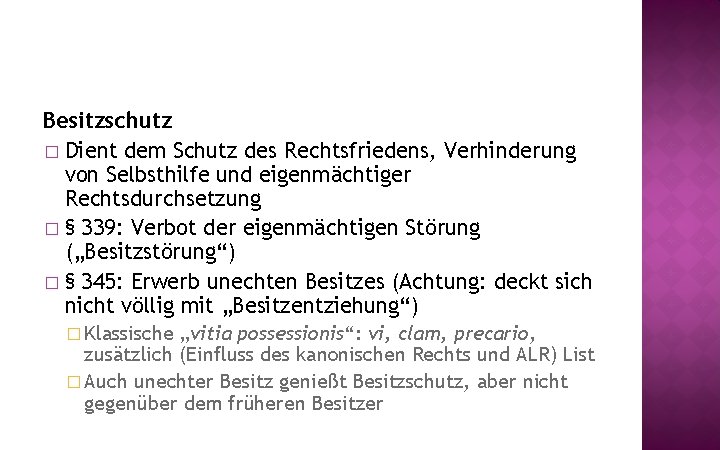 Besitzschutz � Dient dem Schutz des Rechtsfriedens, Verhinderung von Selbsthilfe und eigenmächtiger Rechtsdurchsetzung �