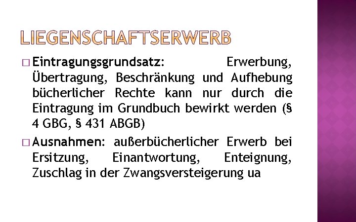 � Eintragungsgrundsatz: Erwerbung, Übertragung, Beschränkung und Aufhebung bücherlicher Rechte kann nur durch die Eintragung