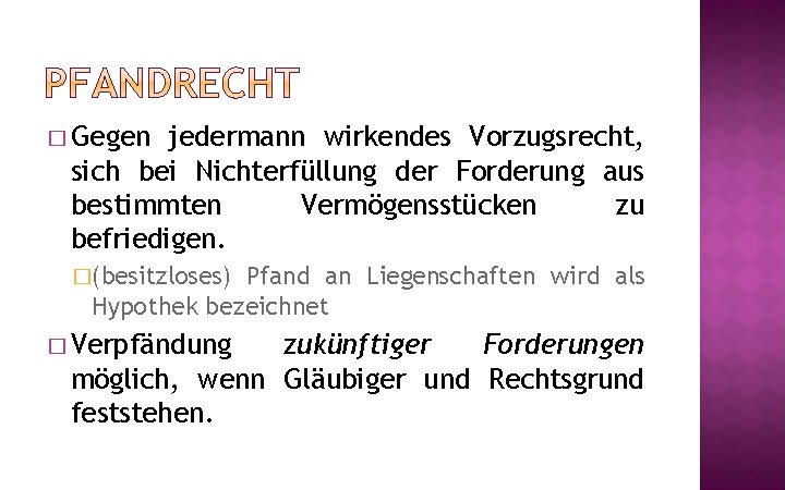 � Gegen jedermann wirkendes Vorzugsrecht, sich bei Nichterfüllung der Forderung aus bestimmten Vermögensstücken zu