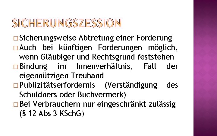 � Sicherungsweise Abtretung einer Forderung � Auch bei künftigen Forderungen möglich, wenn Gläubiger und