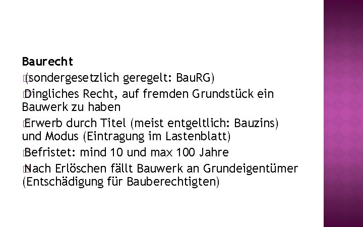 Baurecht � (sondergesetzlich geregelt: Bau. RG) � Dingliches Recht, auf fremden Grundstück ein Bauwerk