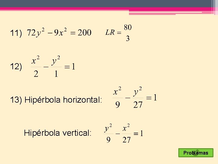 11) 12) 13) Hipérbola horizontal: Hipérbola vertical: Problemas 