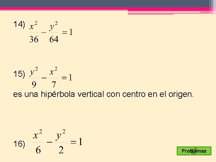 14) 15) es una hipérbola vertical con centro en el origen. 16) Problemas 