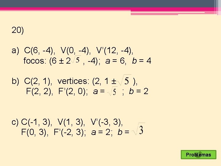 20) a) C(6, -4), V(0, -4), V’(12, -4), focos: (6 ± 2 , -4);