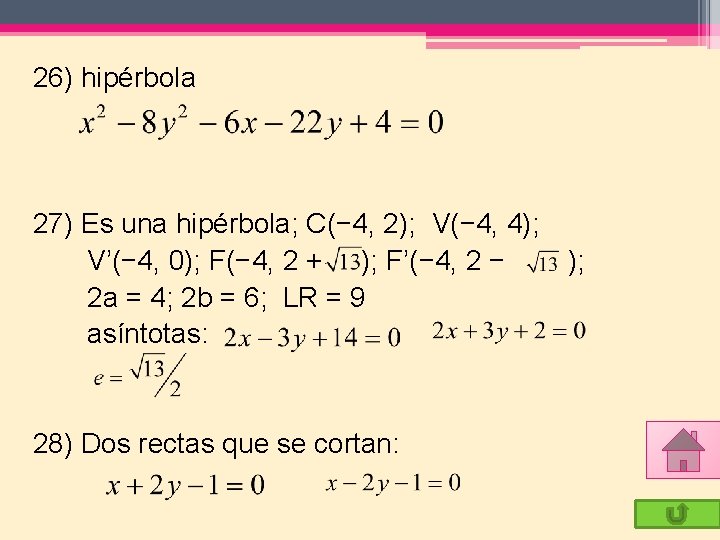 26) hipérbola 27) Es una hipérbola; C(− 4, 2); V(− 4, 4); V’(− 4,