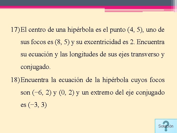 17) El centro de una hipérbola es el punto (4, 5), uno de sus