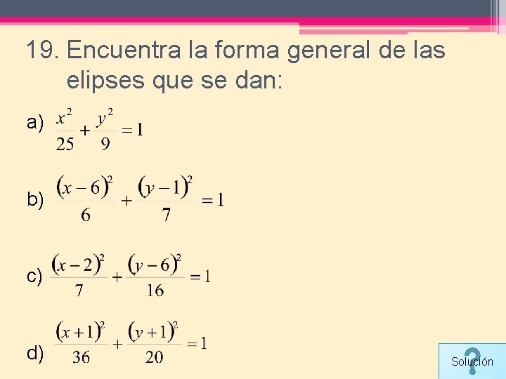 19. Encuentra la forma general de las elipses que se dan: a) b) c)