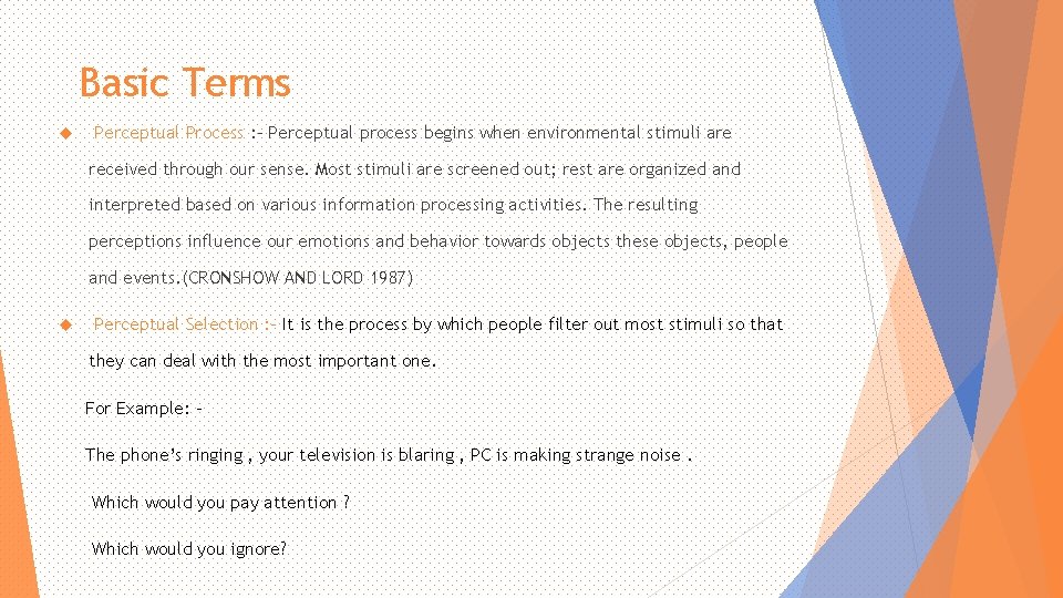 Basic Terms Perceptual Process : - Perceptual process begins when environmental stimuli are received