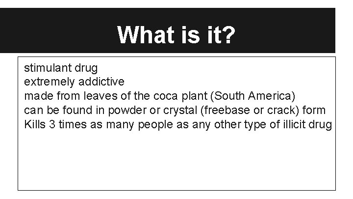 What is it? stimulant drug extremely addictive made from leaves of the coca plant