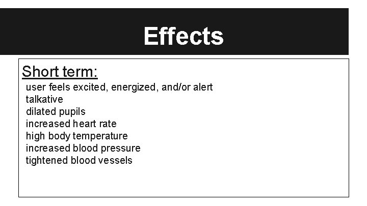 Effects Short term: user feels excited, energized, and/or alert talkative dilated pupils increased heart