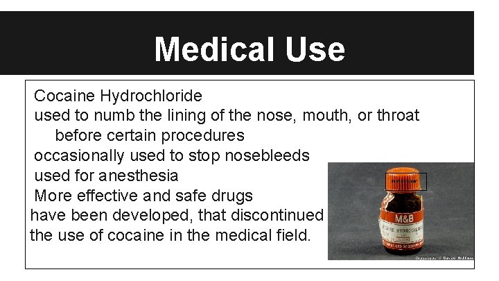 Medical Use Cocaine Hydrochloride used to numb the lining of the nose, mouth, or