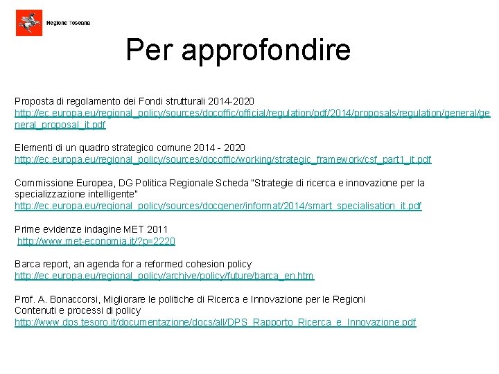 Per approfondire Proposta di regolamento dei Fondi strutturali 2014 -2020 http: //ec. europa. eu/regional_policy/sources/docoffic/official/regulation/pdf/2014/proposals/regulation/general/ge