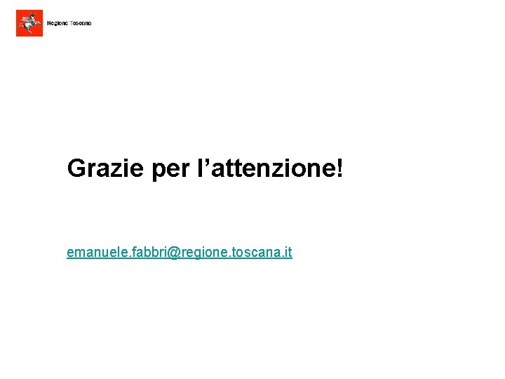 Grazie per l’attenzione! emanuele. fabbri@regione. toscana. it 