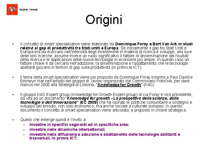 Origini • Il concetto di smart specialisation viene elaborato da Dominique Foray e Bart