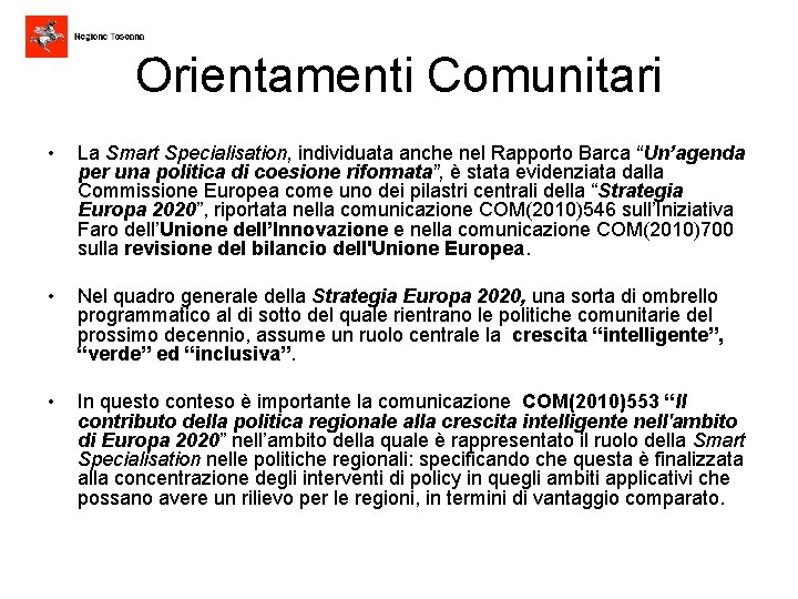 Orientamenti Comunitari • La Smart Specialisation, individuata anche nel Rapporto Barca “Un’agenda per una