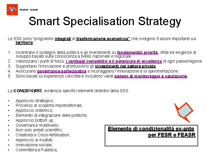 Smart Specialisation Strategy Le SSS sono “programmi integrati di trasformazione economica” che svolgono 5