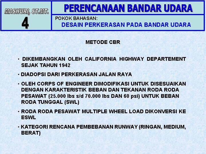 POKOK BAHASAN: DESAIN PERKERASAN PADA BANDAR UDARA METODE CBR • DIKEMBANGKAN OLEH CALIFORNIA HIGHWAY