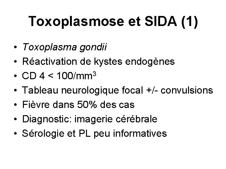 Toxoplasmose et SIDA (1) • • Toxoplasma gondii Réactivation de kystes endogènes CD 4