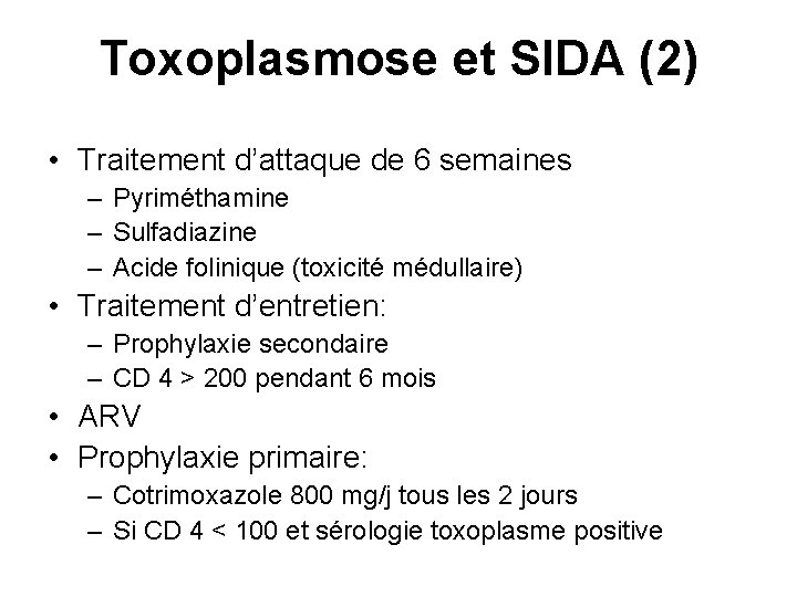 Toxoplasmose et SIDA (2) • Traitement d’attaque de 6 semaines – Pyriméthamine – Sulfadiazine