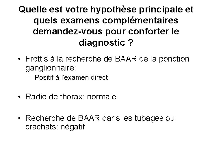 Quelle est votre hypothèse principale et quels examens complémentaires demandez-vous pour conforter le diagnostic